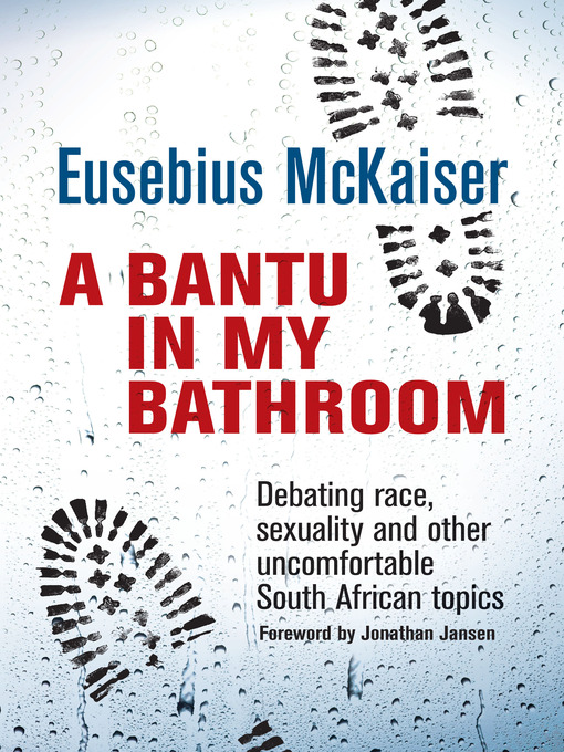 Title details for A Bantu in My Bathroom by Eusebius McKaiser - Available